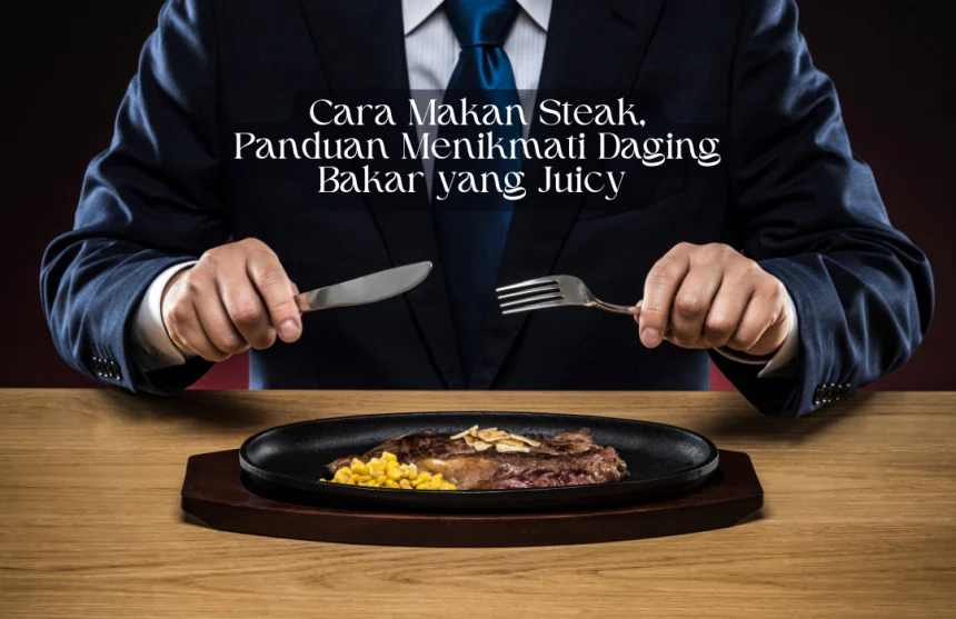 cara makan steak