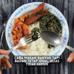 makan banyak bada tetap ideal