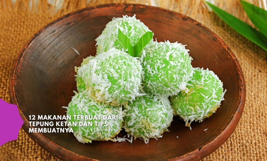 12 Makanan Terbuat dari Tepung Ketan dan Tips Membuatnya