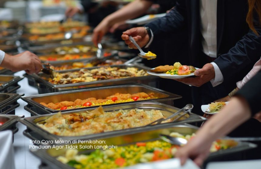 Tata Cara Makan di Pernikahan Panduan Agar Tidak Salah Langkah