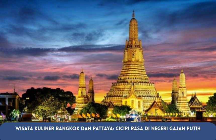 Wisata Kuliner Bangkok dan Pattaya Cicipi Rasa di Negeri Gajah Putih